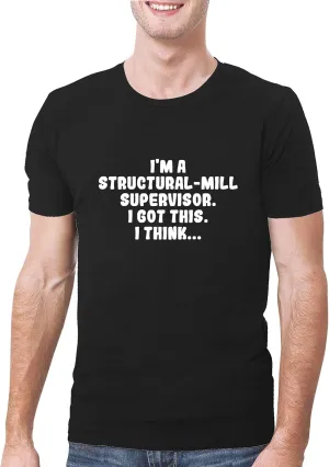 I'm A Structural-Mill Supervisor. I Got This. I Think... - A Soft & Comfortable Men's T-Shirt